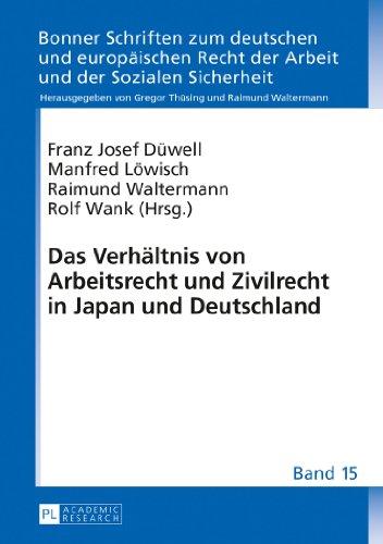 Das Verhältnis von Arbeitsrecht und Zivilrecht in Japan und Deutschland (Bonner Schriften zum deutschen und europäischen Recht der Arbeit und der Sozialen Sicherheit)