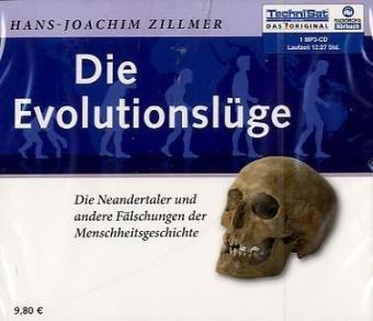 Die Evolutionslüge: Die Neandertaler und andere Fälschungen der Menschheitsgeschichte (ungekürzte Lesung auf 1 MP3-CD)