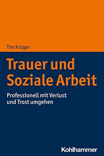 Trauer in der Sozialen Arbeit: Bedeutung von Verlust und Trost