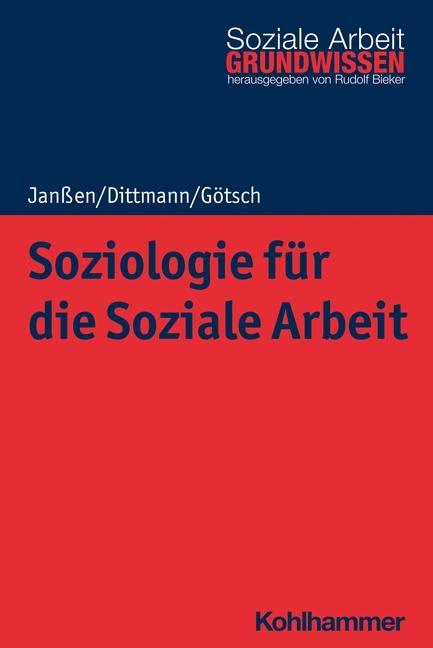 Soziologie für die Soziale Arbeit (Grundwissen Soziale Arbeit, 46, Band 46)