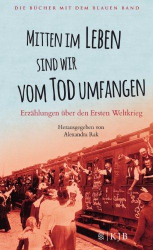 Mitten im Leben sind wir vom Tod umfangen: Erzählungen über den Ersten Weltkrieg