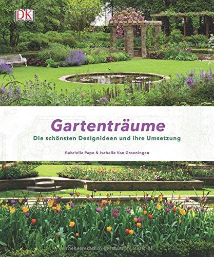 Gartenträume: Die schönsten Designideen und ihre Umsetzung