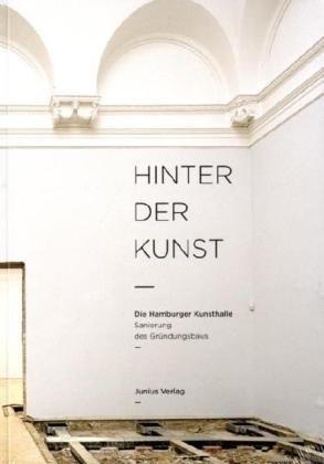 Hinter der Kunst: Die Hamburger Kunsthalle. Sanierung des Gründungsbaus