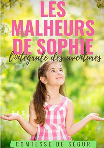 Les Malheurs de Sophie : l'intégrale des aventures : Le chef-d'oeuvre de la Comtesse de Ségur