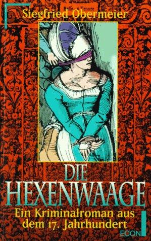 Die Hexenwaage. Ein Kriminalroman aus dem 17. Jahrhundert.