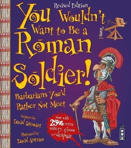 You Wouldn't Want To Be A Roman Soldier!: Extended Edition