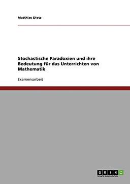 Stochastische Paradoxien und ihre Bedeutung für das Unterrichten von Mathematik