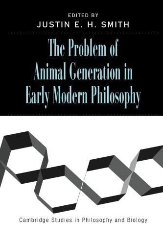 The Problem of Animal Generation in Early Modern Philosophy (Cambridge Studies in Philosophy and Biology)