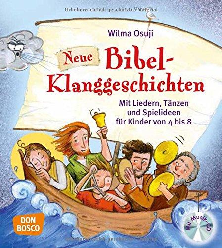 Neue Bibel-Klanggeschichten: Mit Liedern, Tänzen und Spielideen für Kinder von 4 bis 8