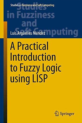 A Practical Introduction to Fuzzy Logic using LISP (Studies in Fuzziness and Soft Computing)