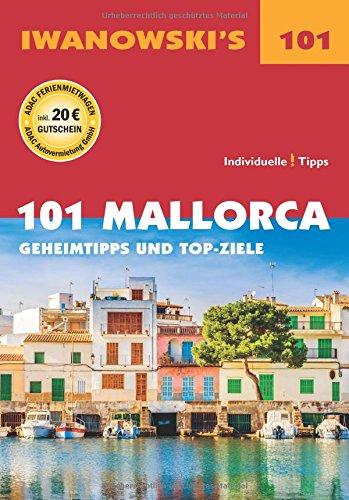 101 Mallorca - Reiseführer von Iwanowski: Geheimtipps und Top-Ziele (Iwanowski's 101)