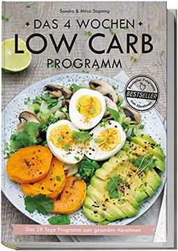 LOW CARB Kochbuch: Das 4 Wochen Low Carb Programm - Über 80 leckere Low Carb Rezepte + 4 Wochen Ernährungsplan: Das 28 Tage Programm zum gesunden Abnehmen