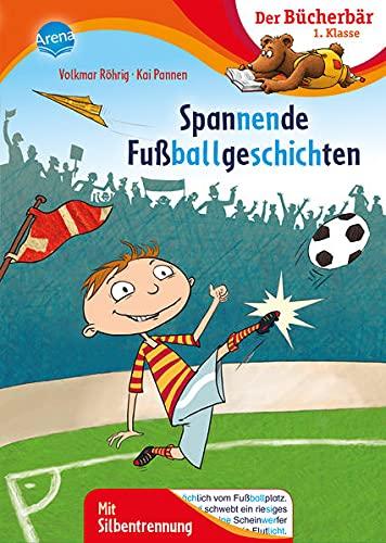 Spannende Fußballgeschichten: Der Bücherbär: 1. Klasse. Mit Silbentrennung