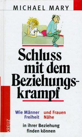 Schluss mit dem Beziehungskrampf. Wie Männer Freiheit und Frauen Nähe in ihrer Beziehung finden können