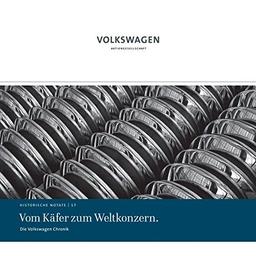 Vom Käfer zum Weltkonzern.: Die Volkswagen Chronik (Historische Notate. Schriftenreihe der Historischen Kommunikation der Volkswagen Aktiengesellschaft)