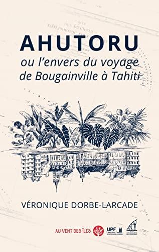 Ahutoru ou L'envers du voyage de Bougainville à Tahiti