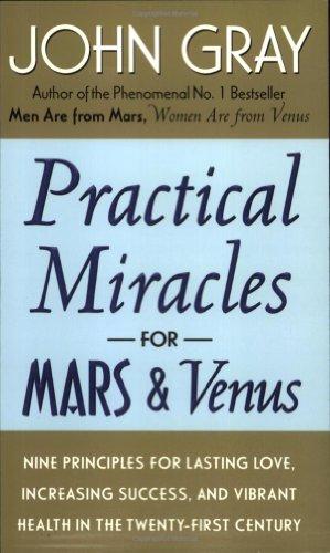 Practical Miracles for Mars and Venus: Nine Principles for Lasting Love, Increasing Success, and Vibrant Health in the Twenty-first Century