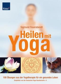 Heilen mit Yoga: 100 Übungen aus der Yogatherapie für ein gesundes Leben Empfohlen von der Deutschen Yoga-Gesellschaft e.V.