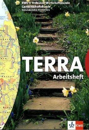 TERRA EWG Erdkunde-Wirtschaftskunde-Gemeinschaftskunde für Realschulen in Baden-Württemberg: TERRA EWG 1. Erdkunde Wirtschaftskunde ... Baden-Württemberg. Für Realschulen: BD 1