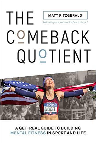 Comeback Quotient: A Get-Real Guide to Building Mental Fitness in Sport and Life