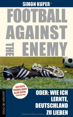 Football against the enemy Oder: Wie ich lernte, die Deutschen zu lieben