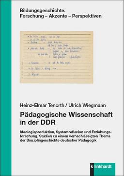 Pädagogische Wissenschaft in der DDR: Ideologieproduktion, Systemreflexion und Erziehungsforschung. Studien zu einem vernachlässigten Thema der ... ... Forschung - Akzente - Perspektiven)