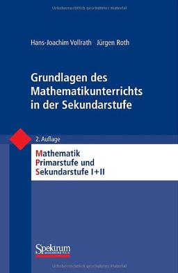 Grundlagen des Mathematikunterrichts in der Sekundarstufe (Mathematik Primarstufe und Sekundarstufe I + II)