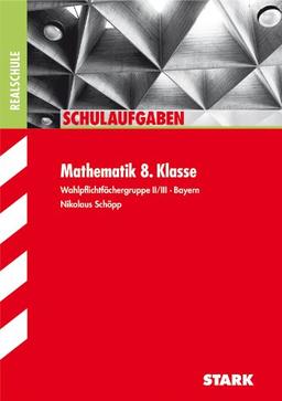 Schulaufgaben Realschule Bayern / Mathematik 8. Klasse: Wahlpflichtfächergruppe II / III. Bayern