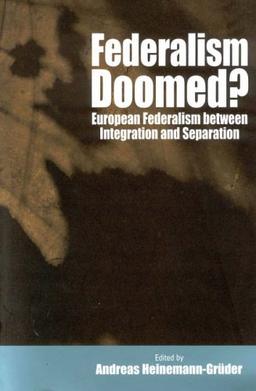 Federalism Doomed?: European Federalism Between Integration and Separation