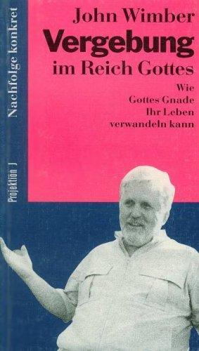 Vergebung im Reich Gottes. Wie Gottes Gnade Ihr Leben verwandeln kann