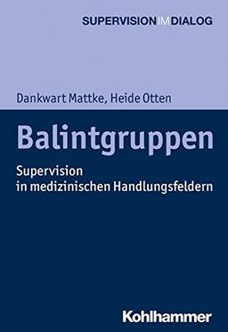 Balintgruppen: Supervision in medizinischen Handlungsfeldern (Supervision im Dialog)