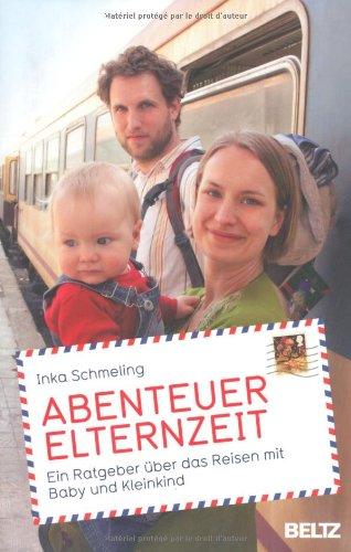 Abenteuer Elternzeit: Ein Ratgeber über das Reisen mit Baby und Kleinkind