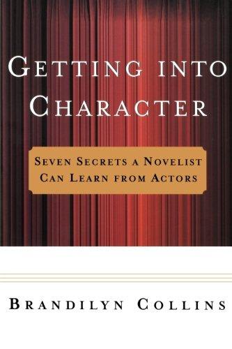 Getting into Character: Seven Secrets a Novelist Can Learn from Actors