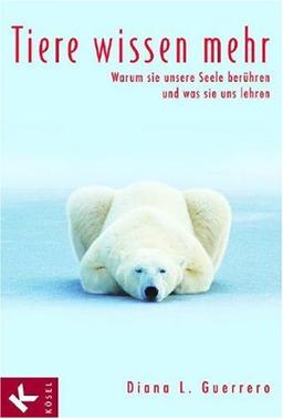 Tiere wissen mehr: Warum sie unsere Seele berühren und was sie uns lehren