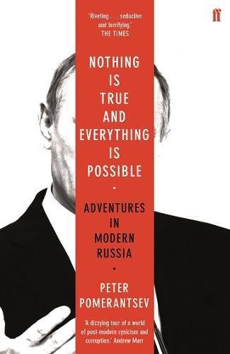 Nothing is True and Everything is Possible: Adventures in Modern Russia