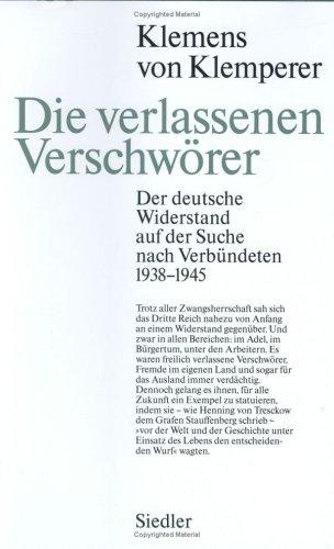 Die verlassenen Verschwörer: Der deutsche Widerstand auf der Suche nach Verbündeten 1938-1945