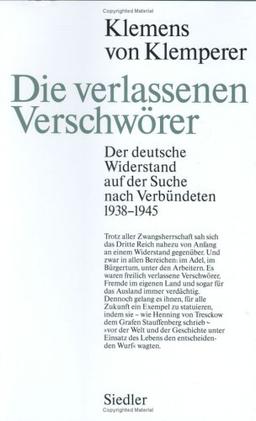 Die verlassenen Verschwörer: Der deutsche Widerstand auf der Suche nach Verbündeten 1938-1945