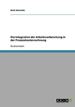 Die Integration der Arbeitsvorbereitung in der Prozesskostenrechnung