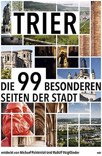 Trier: Die 99 besonderen Seiten der Stadt