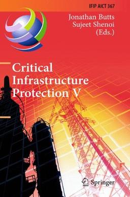 Critical Infrastructure Protection V: 5th IFIP WG 11.10 International Conference on Critical Infrastructure Protection, ICCIP 2011, Hanover, NH, USA, ... in Information and Communication Technology)