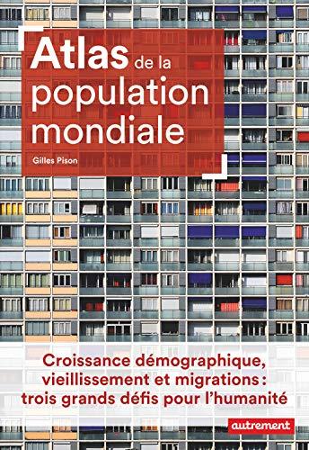 Atlas de la population mondiale : croissance démographique, vieillissement et migrations : trois grands défis pour l'humanité