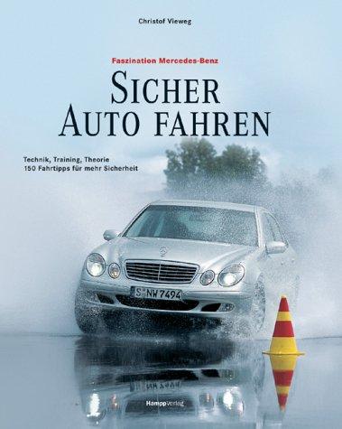 Sicher Auto fahren. Technik, Training, Theorie. 200 Tipps für mehr Fahrsicherheit