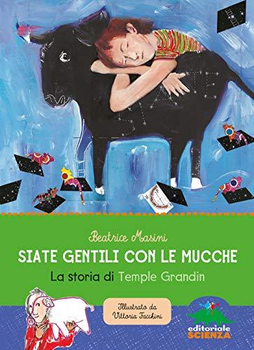 Siate gentili con le mucche: La storia di Temple Grandin (Donne nella scienza)