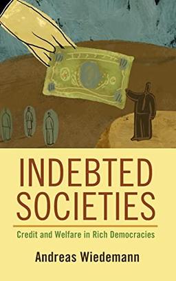 Indebted Societies: Credit and Welfare in Rich Democracies (Cambridge Studies in Comparative Politics)