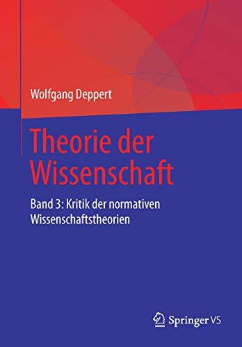 Theorie der Wissenschaft: Band 3: Kritik der normativen Wissenschaftstheorien