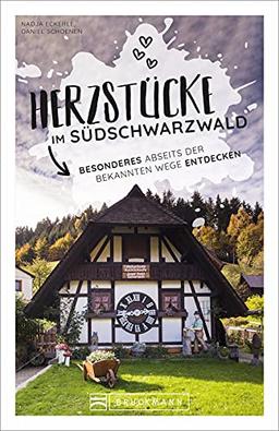 Bruckmann Herzstücke: Herzstücke im Südschwarzwald. Besonderes abseits der bekannten Wege entdecken. Ein Reiserführer abseits der Touristenpfade mit zahlreichen Geheimtipps.