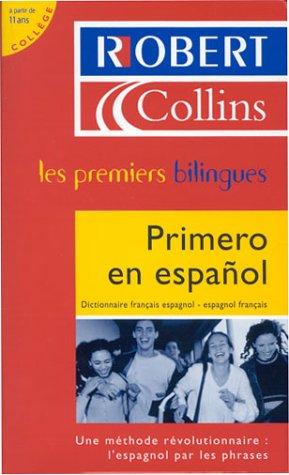 Le Robert & Collins, primero en espanol : dictionnaire français-espagnol, espagnol-français, à partir de 11 ans, collège : une méthode révolutionnaire : l'espagnol par les phrases