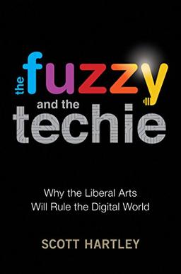 The Fuzzy and the Techie: Why the Liberal Arts Will Rule the Digital World