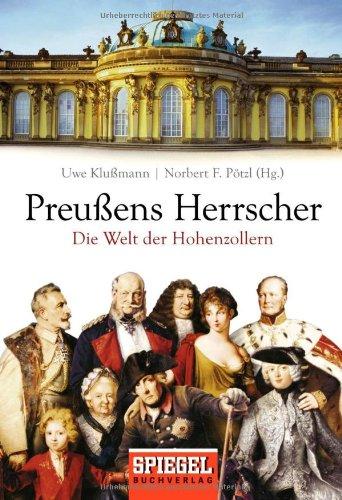 Preußens Herrscher: Die Welt der Hohenzollern