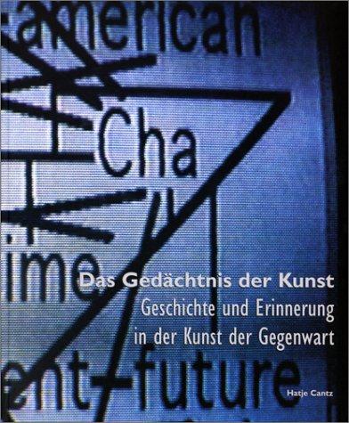 Das Gedächtnis der Kunst. Geschichte und Erinnerung in der Kunst der Gegenwart